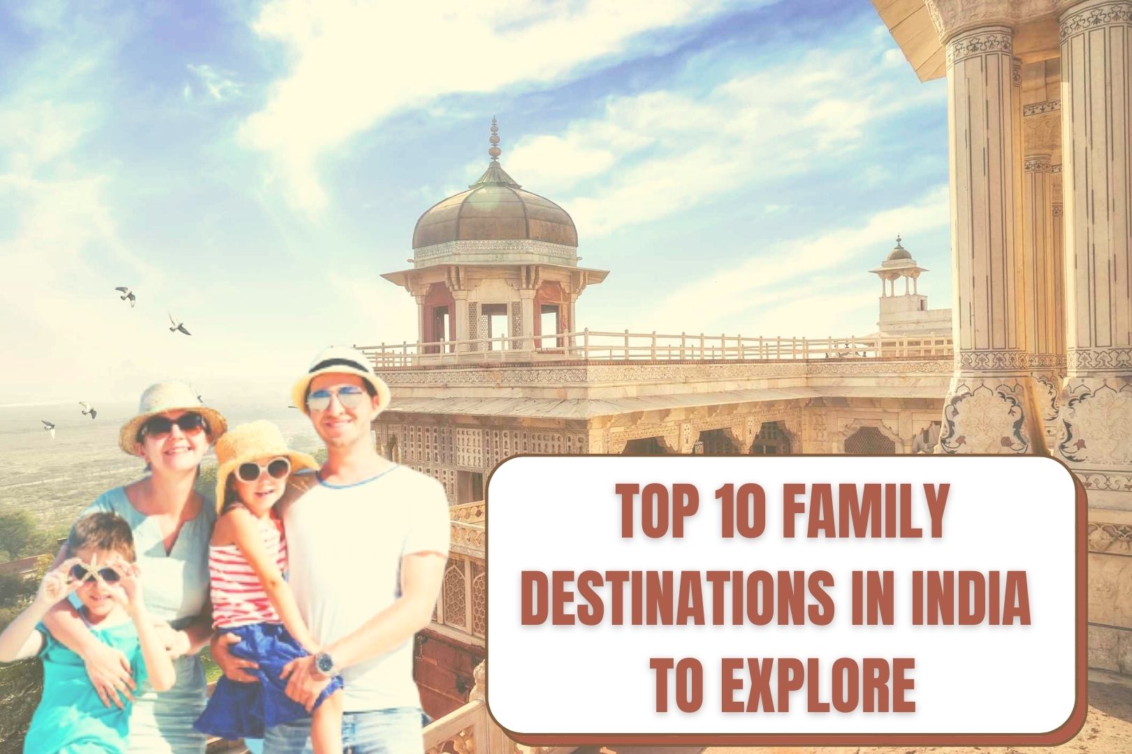 TOP 10 FAMILY DESTINATIONS IN INDIA