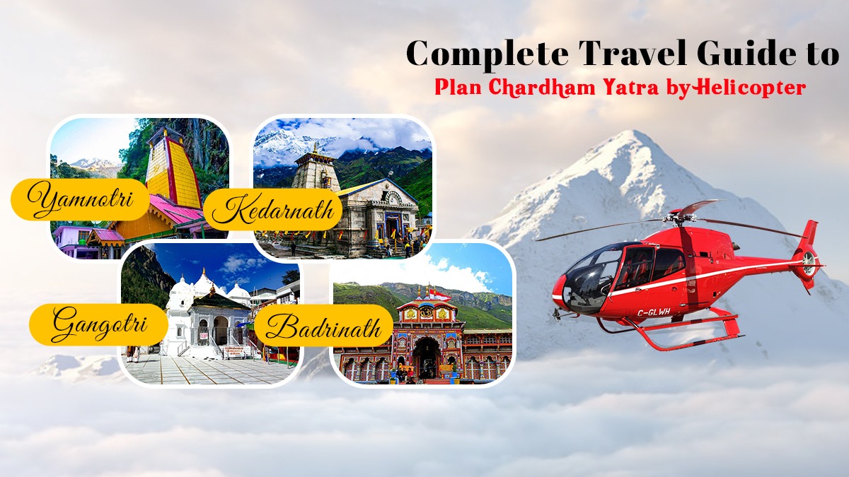 Complete Travel Guide to Plan Chardham Yatra by Helicopter