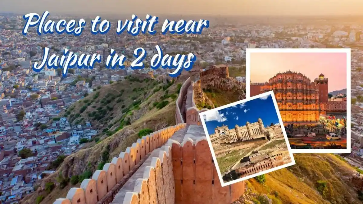 Places to Visit Near Jaipur in 2 days