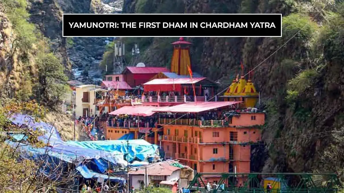 Yamunotri: The First Dham in Chardham Yatra